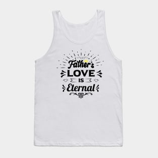 fathers love is eternal happy birthday father gift funny quotes Tank Top